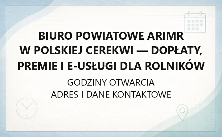 Biuro Powiatowe ARiMR w Polskiej Cerekwi - dopłaty, premie i e-usługi dla rolników