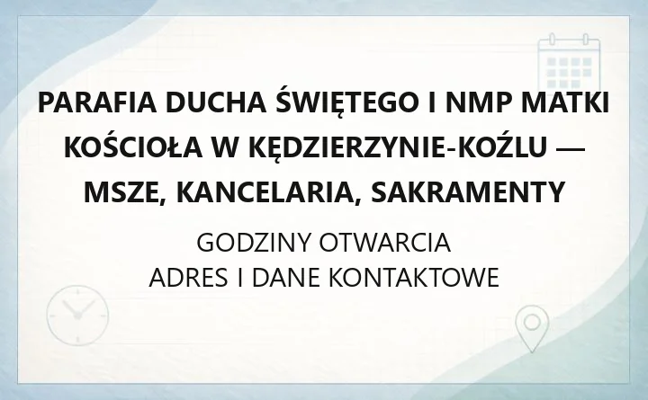 Parafia Ducha Świętego i NMP Matki Kościoła w Kędzierzynie-Koźlu - msze, kancelaria, sakramenty