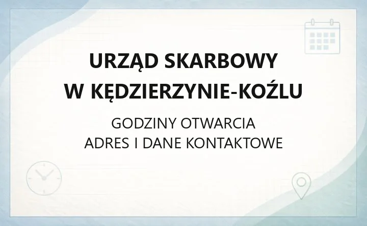 Urząd Skarbowy w Kędzierzynie-Koźlu - kontakt, godziny, e-usługi i terminy