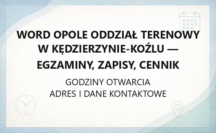 WORD Opole Oddział Terenowy w Kędzierzynie-Koźlu - egzaminy, zapisy, cennik