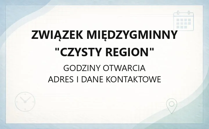 Związek Międzygminny "Czysty Region" - kontakt, godziny, deklaracje i zbiórka odpadów