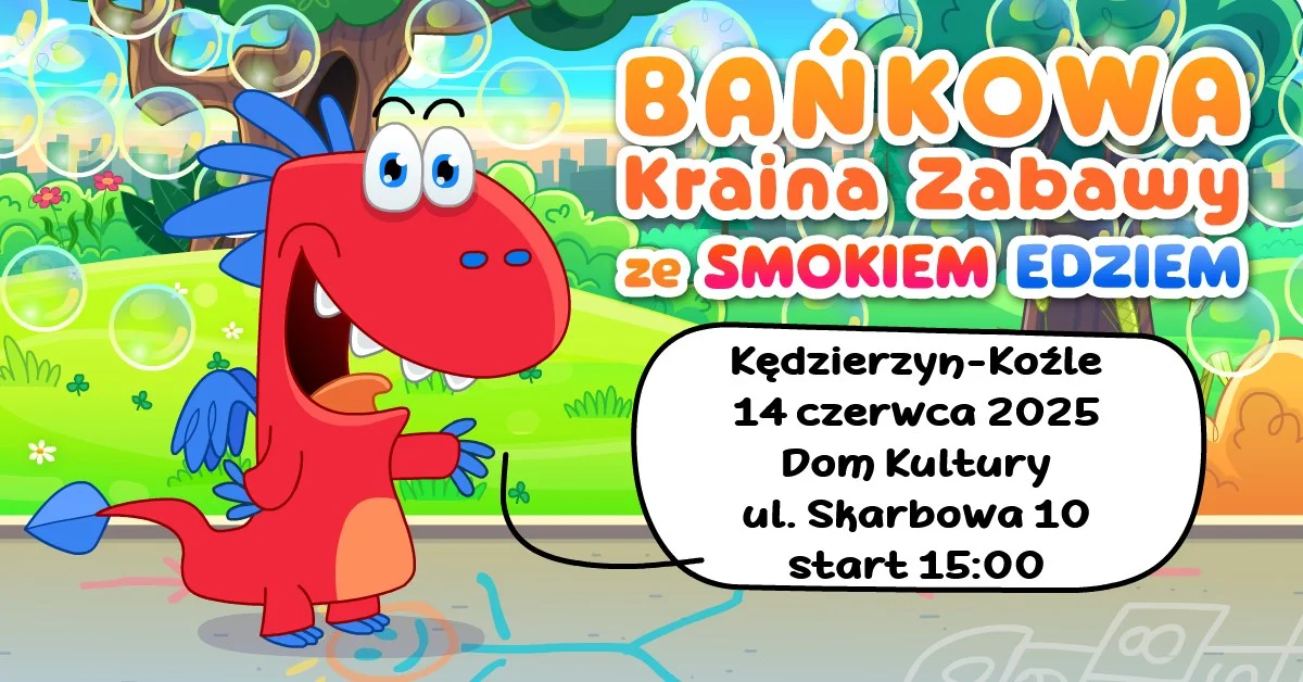 Grafika promocyjna wydarzenia Rodzinna zabawa z bańkami mydlanymi i Smokiem Edziem w Kędzierzynie-Koźlu
